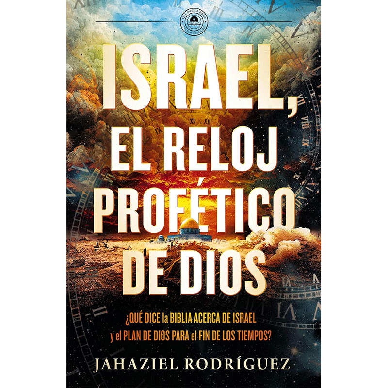 Israel, el reloj profético de Dios: ¿Qué dice la Biblia acerca de Israel y el plan de Dios para el fin de los tiempos?