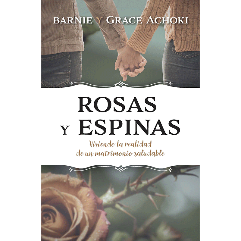 Rosas y espinas: Viviendo la realidad de un matrimonio saludable
