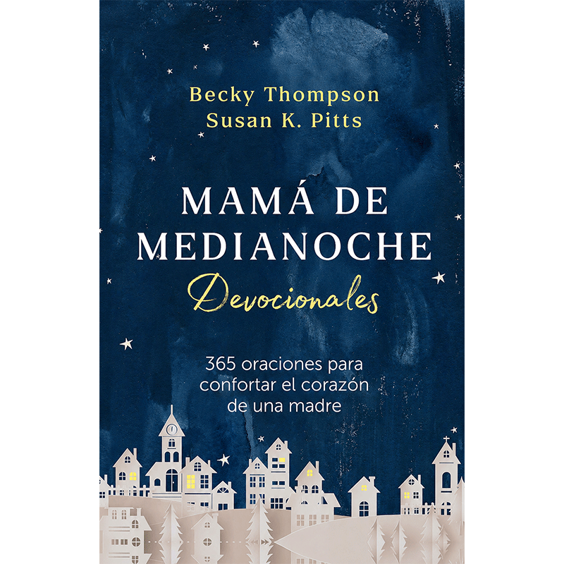 Mamá de medianoche. Devocionales: 365 oraciones para confortar el corazón de una madre