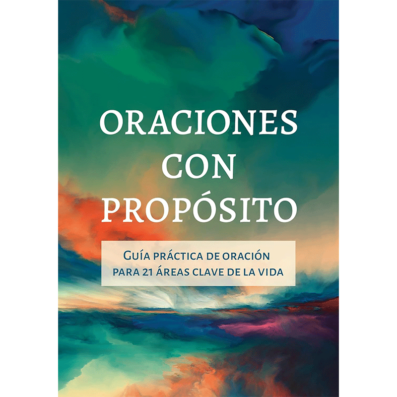 Oraciones con propósito: Guía práctica de oración para 21 áreas clave de la vida